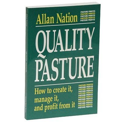 Quality Pasture: How to Create It, Manage It &amp;amp; Profit From It